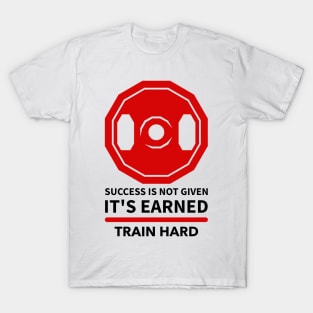 Success is not given, it's earned. Train hard - Light colored shirt T-Shirt